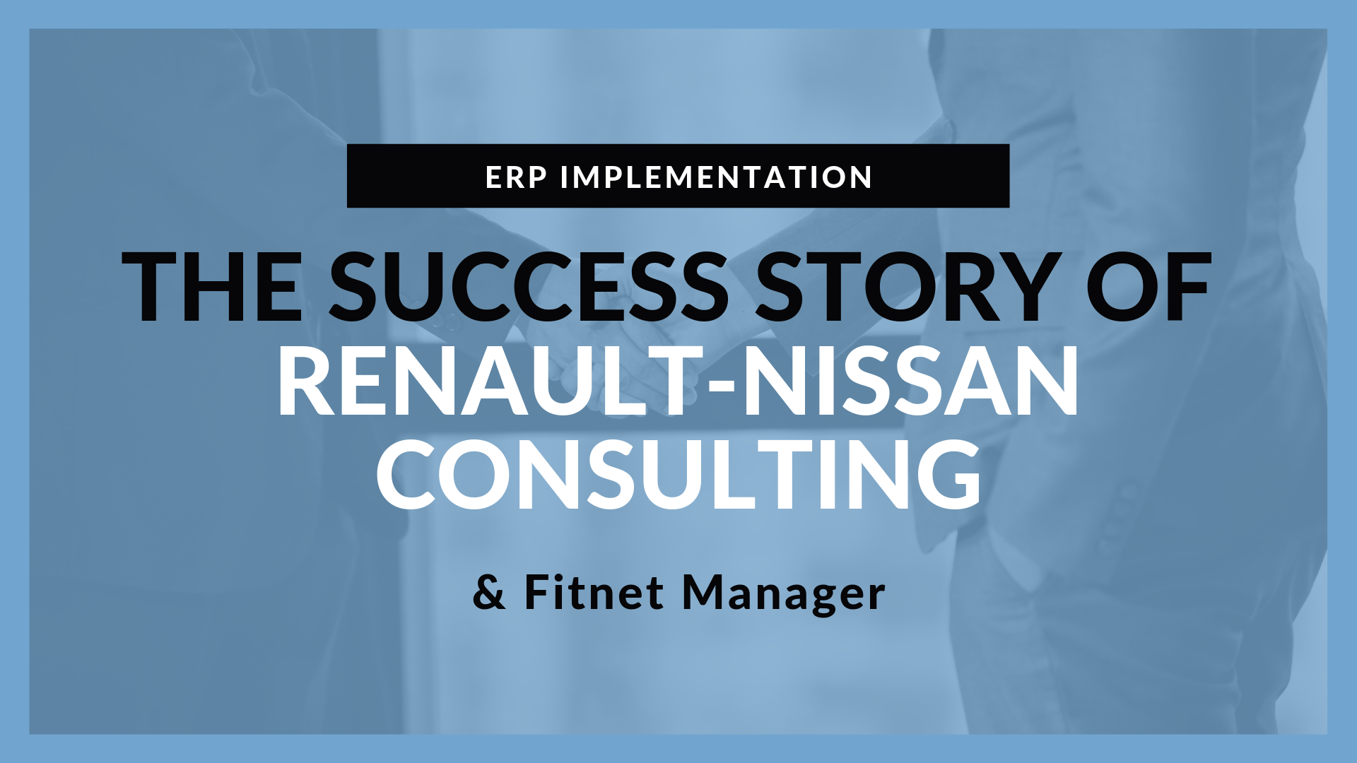 ERP Implementation: A Strategic Challenge For Renault-Nissan Consulting
